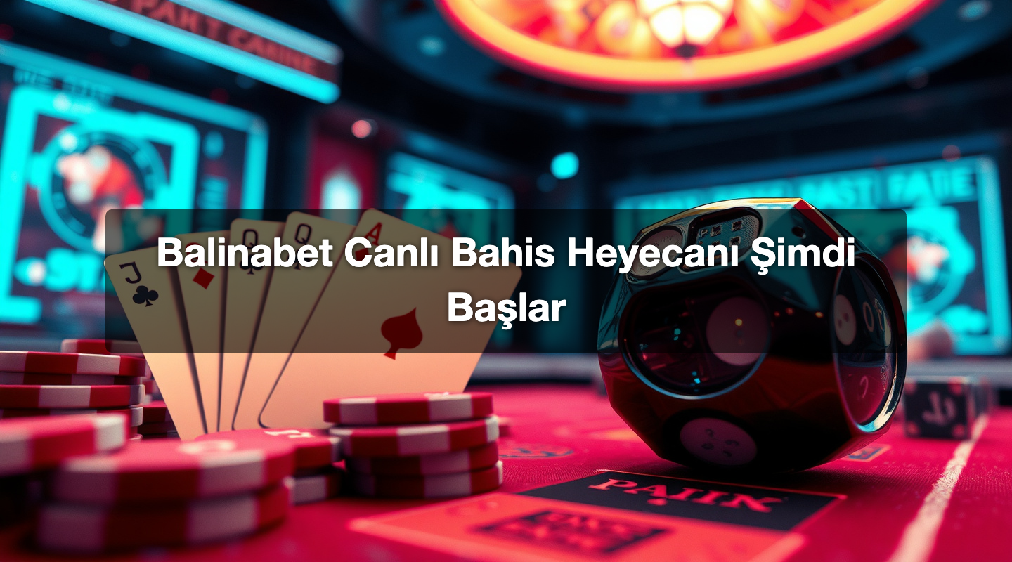 Balinabet Canlı Bahis Heyecanı Şimdi Başlar
